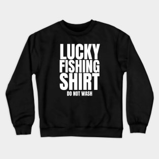 Lucky Fishing Shirt Do Not Wash Crewneck Sweatshirt